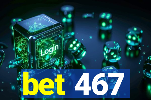 bet 467